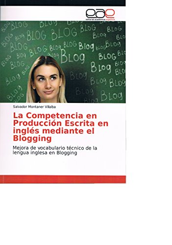 La Competencia en Producción Escrita en inglés mediante el Blogging: Mejora de vocabulario técnico de la lengua inglesa en Blogging