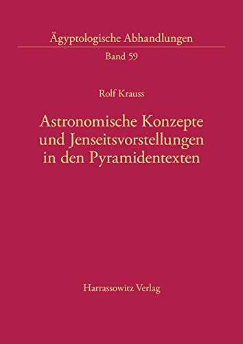 Astronomische Konzepte und Jenseitsvorstellungen in den Pyramidentexten (Ägyptologische Abhandlungen)