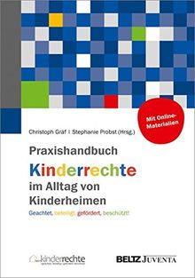 Praxishandbuch Kinderrechte im Alltag von Kinderheimen: Geachtet, beteiligt, gefördert, beschützt!