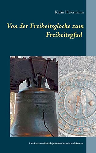 Von der Freiheitsglocke zum Freiheitspfad: Eine Reise über Philadelphia über Kanada nach Boston