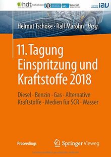 11. Tagung Einspritzung und Kraftstoffe 2018: Diesel ∙ Benzin ∙ Gas ∙ Alternative Kraftstoffe ∙ Medien für SCR ∙ Wasser (Proceedings, Band 11)