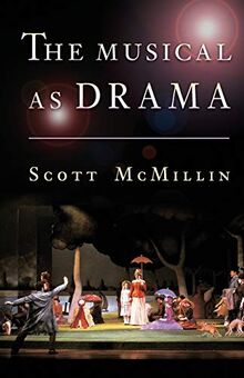 The Musical as Drama: A Study of the Principles and Conventions Behind Musical Shows from Kern to Sondheim