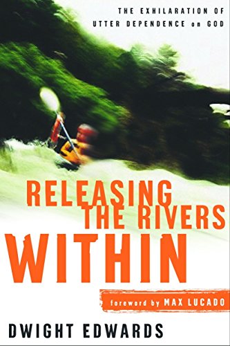 Releasing the Rivers Within: The Exhilaration of Utter Dependence on God