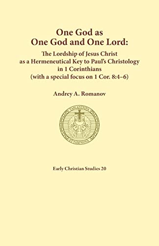 One God as one God and One Lord. The Lordship of Christ as a Hermeneutical Key to Paul's Christology in 1 Corinthians (with a special focus on 1 Cor. 8: 4-6)