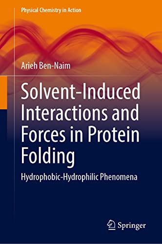 Solvent-Induced Interactions and Forces in Protein Folding: Hydrophobic-Hydrophilic Phenomena (Physical Chemistry in Action)