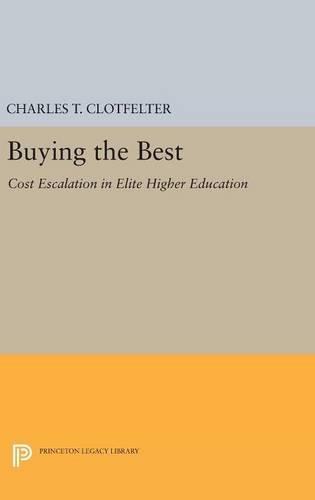 Buying the Best: Cost Escalation in Elite Higher Education (Princeton Legacy Library)
