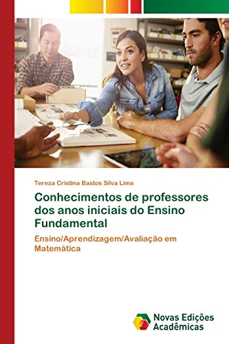 Conhecimentos de professores dos anos iniciais do Ensino Fundamental: Ensino/Aprendizagem/Avaliação em Matemática