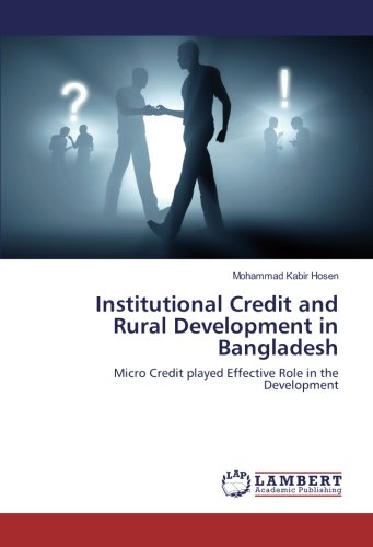 Institutional Credit and Rural Development in Bangladesh: Micro Credit played Effective Role in the Development