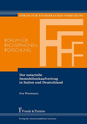 Der notarielle Immobilienkaufvertrag in Italien und Deutschland: Eine kontrastive diachronische Untersuchung zur Bedeutung von Norm und Konvention ... Textsorte (Forum für Fachsprachen-Forschung)