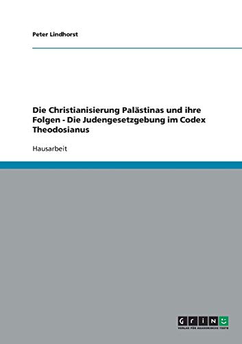Die Christianisierung Palästinas und ihre Folgen - Die Judengesetzgebung im Codex Theodosianus