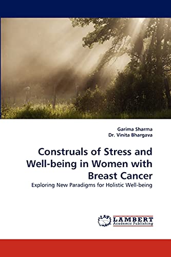 Construals of Stress and Well-being in Women with Breast Cancer: Exploring New Paradigms for Holistic Well-being