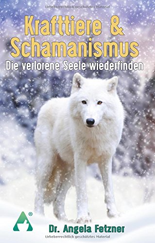 Krafttiere & Schamanismus: Die verlorene Seele wiederfinden