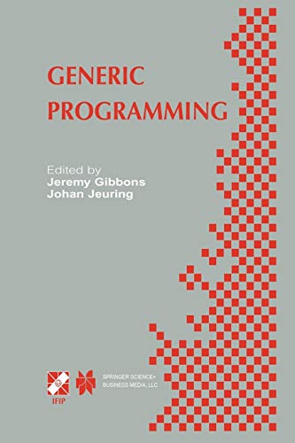 Generic Programming: IFIP TC2 / WG2.1 Working Conference Programming July 11–12, 2002, Dagstuhl, Germany (IFIP Advances in Information and Communication Technology, 115, Band 115)