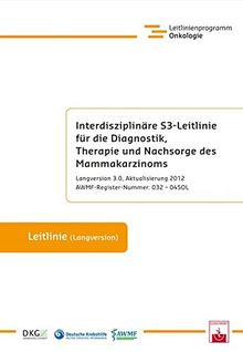 Interdisziplinäre S3-Leitlinie für die Diagnostik, Therapie und Nachsorge des Mammakarzinoms (Qualitätssicherung in der Onkologie)