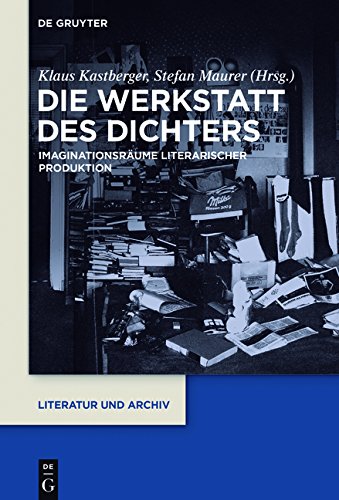 Die Werkstatt des Dichters: Imaginationsräume literarischer Produktion (Literatur und Archiv, Band 1)