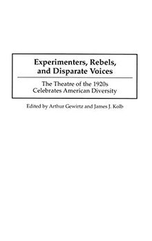 Experimenters, Rebels, and Disparate Voices: The Theatre of the 1920s Celebrates American Diversity (Contributions in Drama & Theatre Studies)