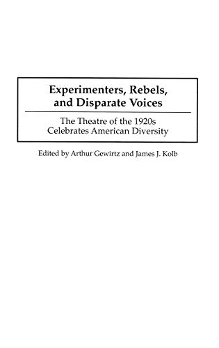 Experimenters, Rebels, and Disparate Voices: The Theatre of the 1920s Celebrates American Diversity (Contributions in Drama & Theatre Studies)