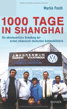 1000 Tage in Shanghai: Die abenteuerliche Gründung der ersten chinesisch-deutschen Automobilfabrik