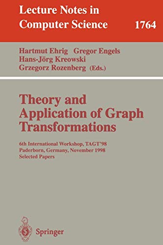 Theory and Application of Graph Transformations: 6th International Workshop, Tagt'98 Paderborn, Germany, November 1998 Selected Papers (Lecture Notes ... Notes in Computer Science, 1764, Band 1764)