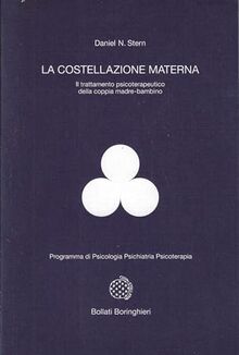 La costellazione materna. Il trattamento psicoterapeutico della coppia madre-bambino (Programma di psicologia psichiatria psicoterapia)