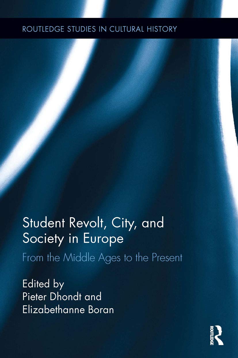 Student Revolt, City, and Society in Europe: From the Middle Ages to the Present (Routledge Studies in Cultural History)