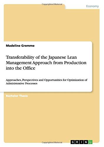 Transferability of the Japanese Lean Management Approach from Production into the Office: Approaches, Perspectives and Opportunities for Optimization of Administrative Processes