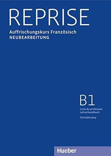 Reprise Neubearbeitung: Reprise: Auffrischungskurs Französisch.Neubearbeitung / Livre du professeur - Lehrerhandbuch