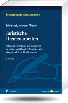 Juristische Themenarbeiten: Anleitung für Klausur und Hausarbeit im Schwerpunktbereich, Seminararbeit, Bachelor- und Master-Thesis (Schwerpunkte Klausurenkurs)