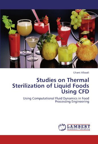 Studies on Thermal Sterilization of Liquid Foods Using CFD: Using Computational Fluid Dynamics in Food Processing Engineering