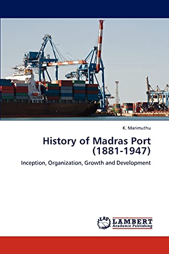 History of Madras Port (1881-1947): Inception, Organization, Growth and Development