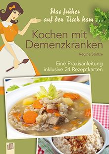 Was früher auf den Tisch kam: Kochen mit Demenzkranken: Eine Praxisanleitung inklusive 24 Rezeptkarten