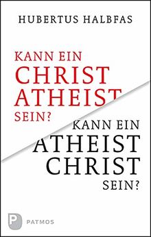 Kann ein Atheist Christ sein?: Eine grundsätzliche und notwendige Überlegung