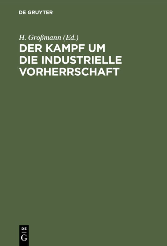 Der Kampf um die industrielle Vorherrschaft: Gesammelte Aufsätze aus den Kriegsjahren aus England, Frankreich und den Vereinigten Staaten von Nordamerika