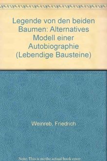 Die Legende von den beiden Bäumen: Alternatives Modell einer Autobiographie