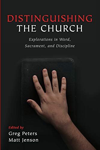 Distinguishing the Church: Explorations in Word, Sacrament, and Discipline