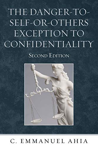 Ahia, C. Emmanuel The Danger-to-Self-or-Others Exception To Confidentiality