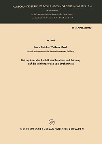 Beitrag über den Einfluß von Kornform und Körnung auf die Wirkungsweise von Strahlmitteln (Forschungsberichte des Landes Nordrhein-Westfalen) (German ... Landes Nordrhein-Westfalen, 1065, Band 1065)