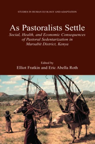 As Pastoralists Settle: Social, Health, and Economic Consequences of the Pastoral Sedentarization in Marsabit District, Kenya (Studies in Human Ecology and Adaptation, Band 1)