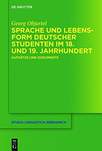 Sprache und Lebensform deutscher Studenten im 18. und 19. Jahrhundert: Aufsätze und Dokumente (Studia Linguistica Germanica, Band 123)