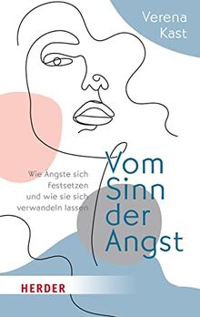 Vom Sinn der Angst: Wie Ängste sich festsetzen und wie sie sich verwandeln lassen