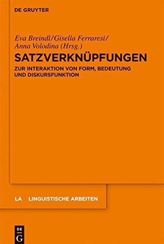 Satzverknüpfungen: Zur Interaktion von Form, Bedeutung und Diskursfunktion (Linguistische Arbeiten, Band 534)