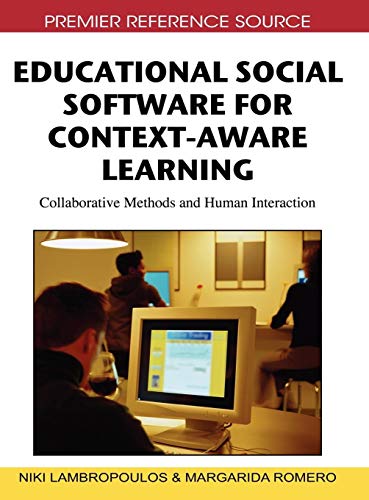 Educational Social Software for Context-Aware Learning: Collaborative Methods and Human Interaction (Premier Reference Source)