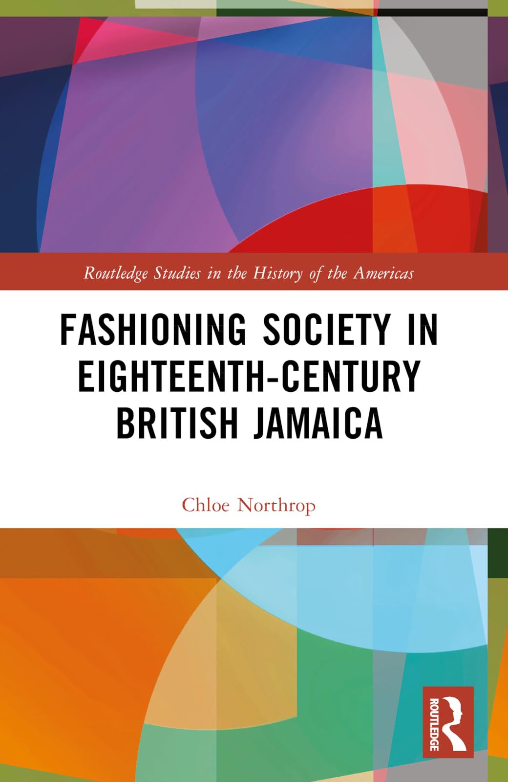 Fashioning Society in Eighteenth-Century British Jamaica (Routledge Studies in the History of the Americas)