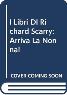 I Libri DI Richard Scarry: Arriva La Nonna!
