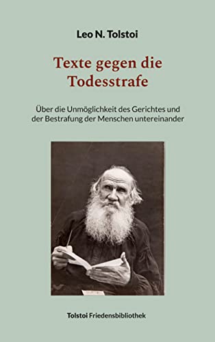 Texte gegen die Todesstrafe: Über die Unmöglichkeit des Gerichtes und der Bestrafung der Menschen untereinander