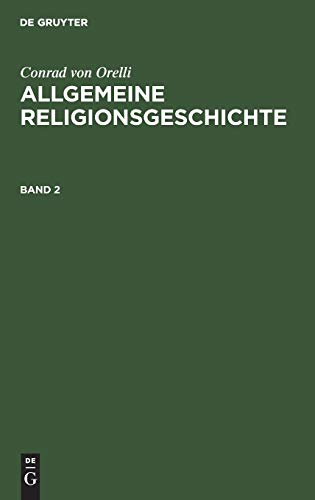 Conrad von Orelli: Allgemeine Religionsgeschichte. Band 2: Bd. 2