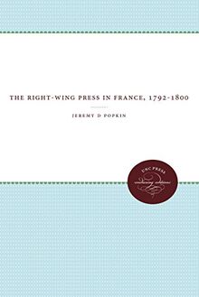The Right-Wing Press in France, 1792-1800 (Enduring Editions)