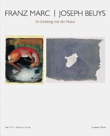 Franz Marc / Joseph Beuys: Im Einklang mit der Natur: Katalog Franz Marc Museum, Kochel