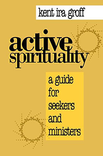 Active Spirituality: A Guide For Seekers And Ministers