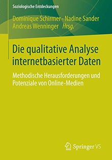 Die qualitative Analyse internetbasierter Daten: Methodische Herausforderungen und Potenziale von Online-Medien (Soziologische Entdeckungen) (German Edition)